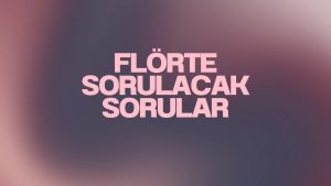 Florte-Sorulacak-Sorular