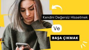 Kendini-Degersiz-Hissetmek-Ve-Basa-Cikmak