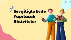 Sevgiliyle-Evde-Yapilacak-Aktiviteler