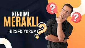 Kendimi Meraklı Hissediyorum